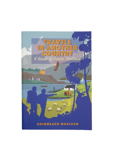 Travels in Another Country - A Guide to Gaelic Scotland